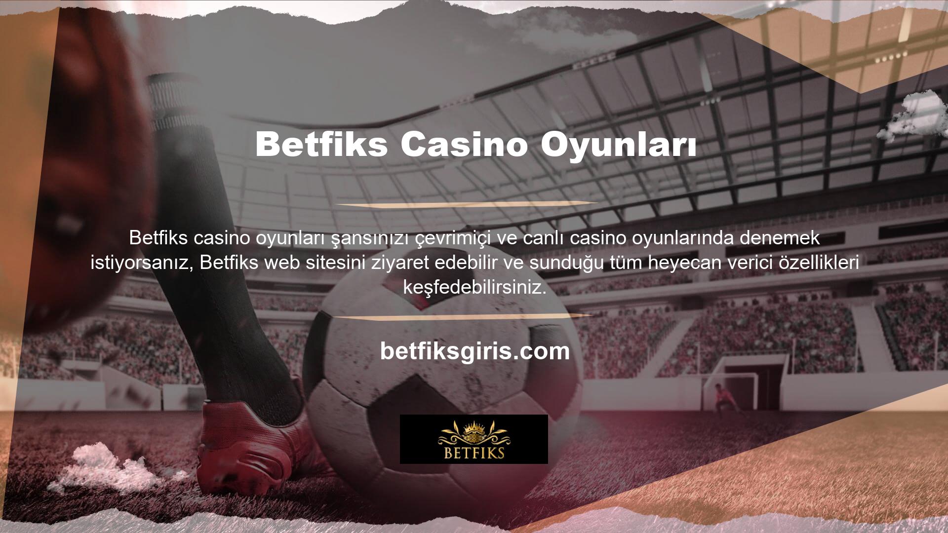 Betfiks casino oyun seçenekleri, canlı ister çevrimiçi oynuyor olun, mükemmel bahisler yapmak ve harika zaman geçirmek için ihtiyacınız olan her şeye sahip