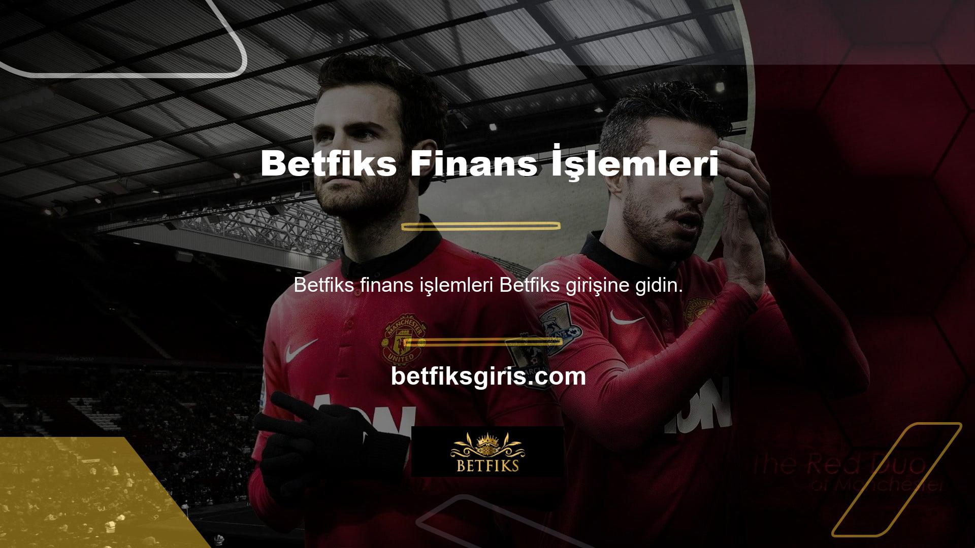 Finans departmanı, artık Bankalar ve Kredi Kartları aracılığıyla Betfiks hesaplarına yatırım yapabileceğinizi söyledi
